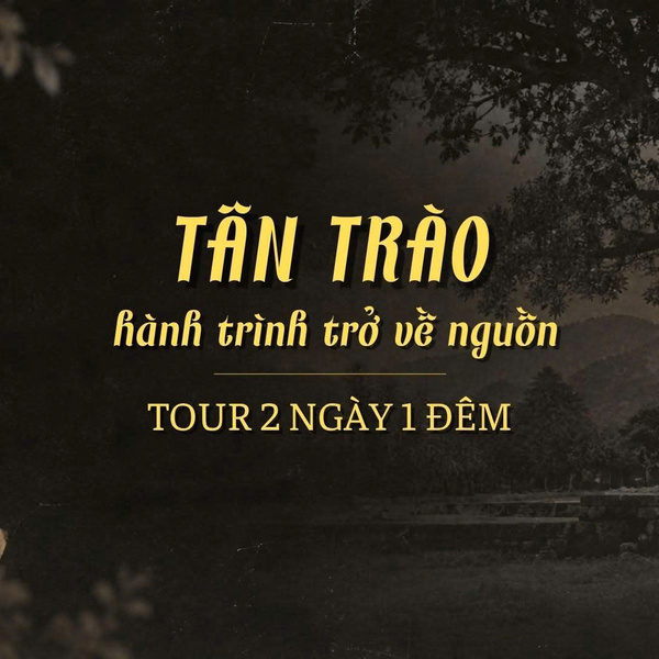 🌿 KHÁM PHÁ TÂN TRÀO - HÀNH TRÌNH 2 NGÀY 1 ĐÊM VỀ VỚI LỊCH SỬ VÀ VĂN HÓA